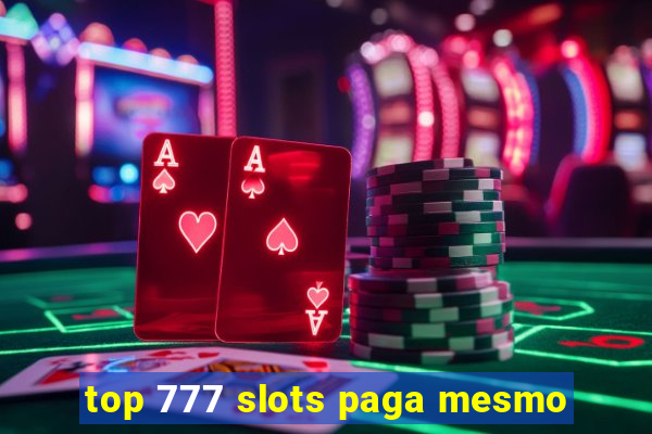 top 777 slots paga mesmo